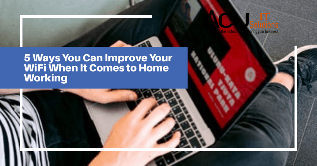 5 Ways You Can Improve Your WiFi When It Comes to Home Working