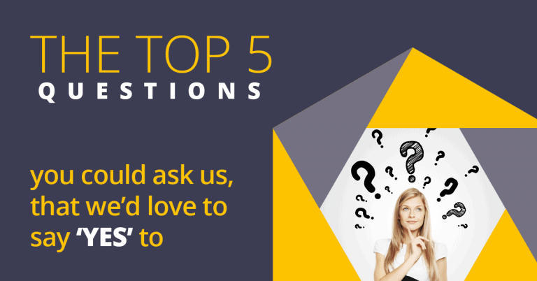 The Top 5 Questions We Love to Say YES to! 1