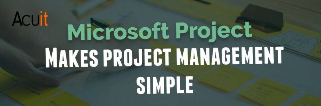 Microsoft Project makes project management simple 1