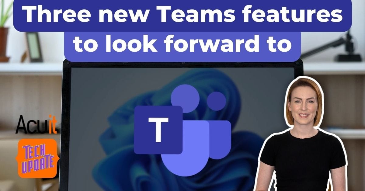 3 new upcoming MS teams features