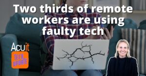 Two thirds of remote workers are using faulty tech