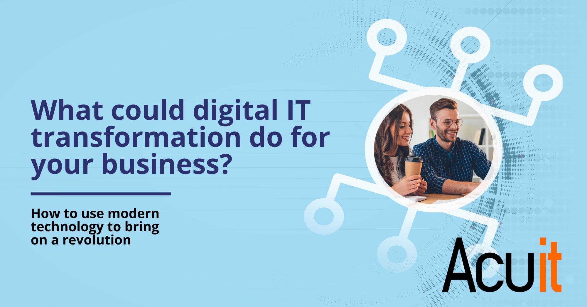 What could digital IT transformation do for your business?